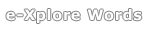 e-Xplore Words